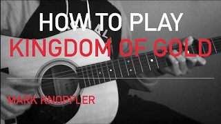 Mark Knopfler - Kingdom Of Gold - How to Play