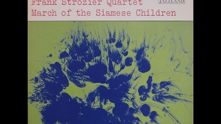 Frank Strozier Quartet ‎– March Of The Siamese Children (Full Album)