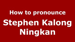 How to pronounce Stephen Kalong Ningkan