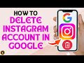 How To Delete Instagram Account In Google Full Guide