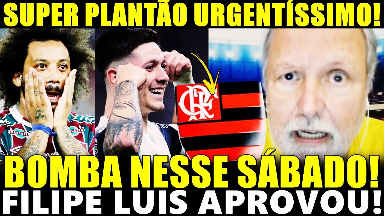 PLANTÃO BOMBA URGENTE NESSE SÁBADO! FILIPE LUÍS APROVOU! JORNALISMA CONFIRMA!  MARCELO E GARRO!