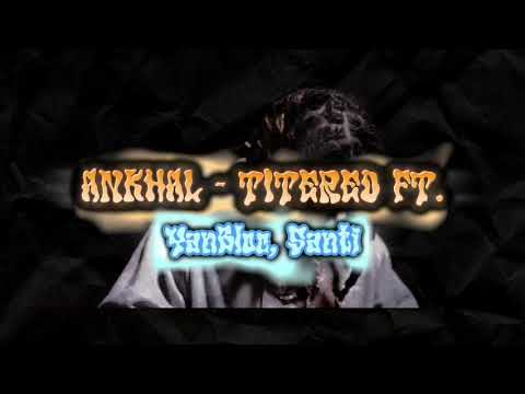 Ankhal- Titereo Ft. YanBlock, Santi | AntiJudas (Visual)