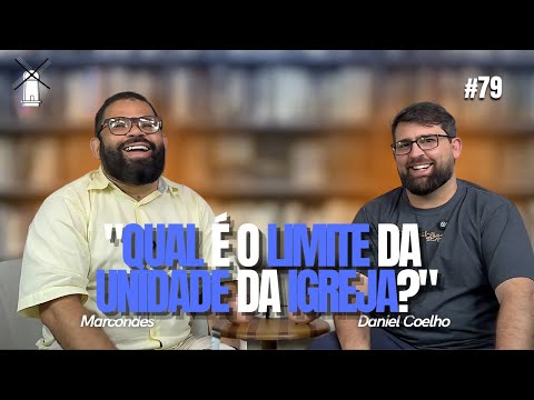 OS LIMITES DA UNIDADE DA IGREJA Com Marcondes. Proposições #79