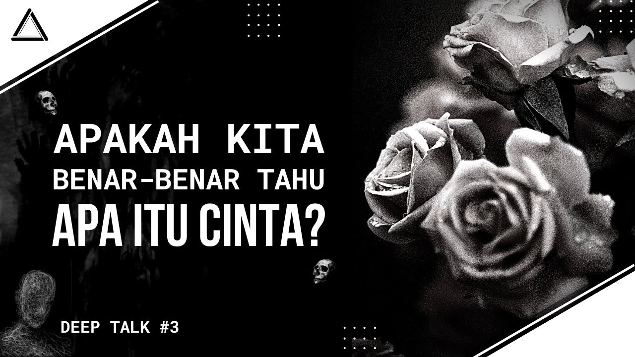 Filosofi Cinta | Apa Kita Benar-Benar Tahu Apa Itu Cinta | Deep Talk #3