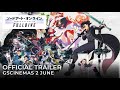 SWORD ART ONLINE FULLDIVE Official Trailer In GSCinemas 2 June 2023