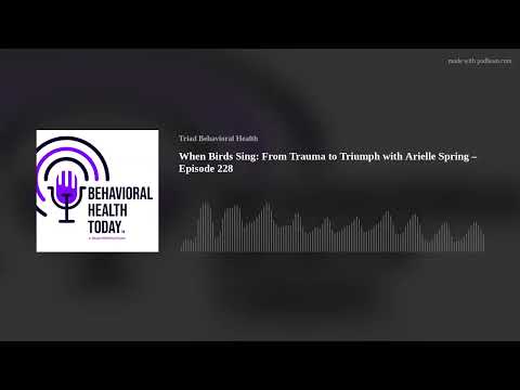When Birds Sing: From Trauma to Triumph with Arielle Spring – Episode 228