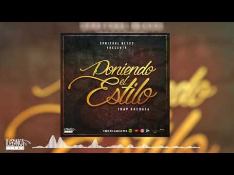 Spiritual Bless - Poniendo El Estilo (Prod. By Kanelo Pro. & Isaac Ramos) New TrapChata 2017