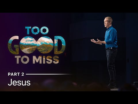 Too Good to Miss | Jesus, Part 2