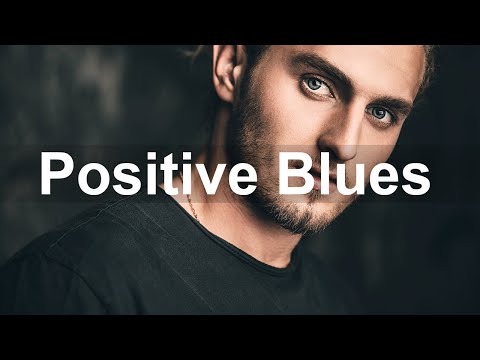 Positive Blues - Good Mood Blues and Rock Music to Relax