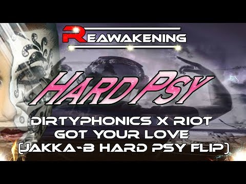 Dirtyphonics X Riot - Got Your Love (Jakka-B Hard Psy Flip)