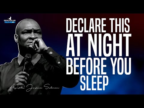 DECLARE DANGEROUS PRAYERS WHILE YOU SLEEP AT NIGHT - APOSTLE JOSHUA SELMAN