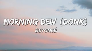 Download lagu Beyoncé - MORNING DEW “DONK” (Lyrics) mp3