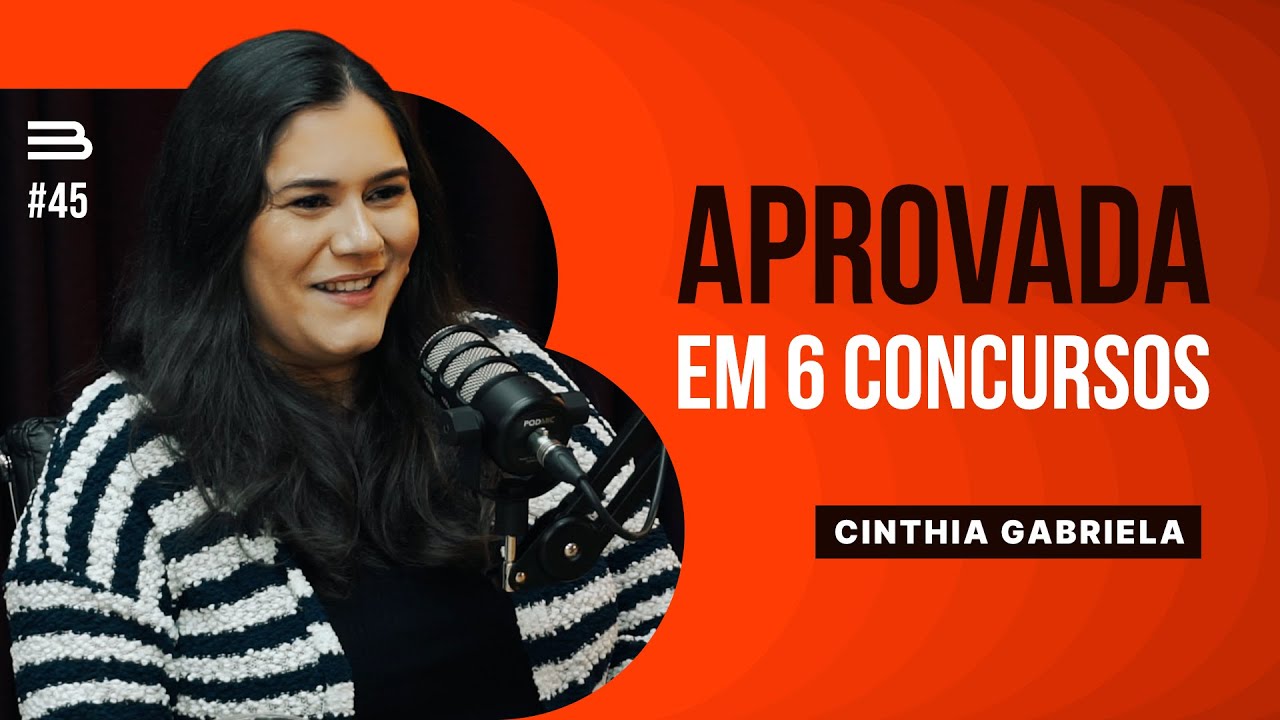 CINTHIA GABRIELA (Escrevente do TJ-SP - Aprovada em 6 Concursos Públicos) | Brabocast #45