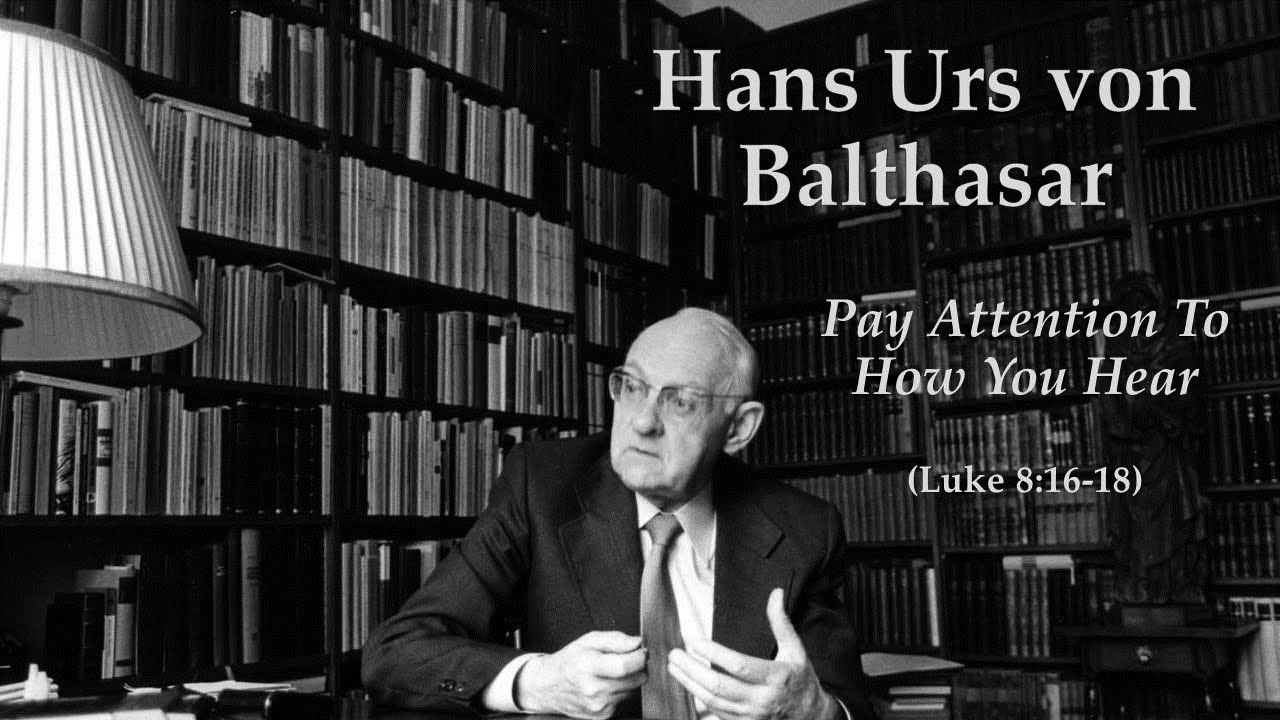Hans Urs von Balthasar: "Pay Attention To How You Hear"