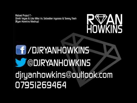 Reload Project T - Dimitri Vegas & Like Mike Vs. Sebastian Ingrosso (Ryan Howkins Extended Mashup)
