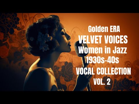 Jazz Divas of the 1930s–40s | Velvet Voices Vol. 2 | Archive Vocal Gems