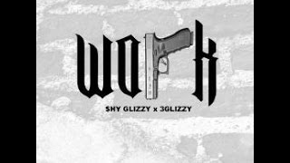 Shy Glizzy - Work (Ft. 3 Glizzy) 2016