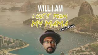 will.i.am - I Got It From My Mama (BADER REMIX)