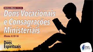 Dons Vocacionais e Consagrações Ministeriais – [Parte 1]