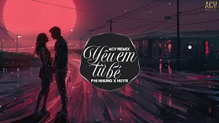 Yêu Em Từ Bé (ACV Remix) - Phi Nhung x HuyR | Nhạc Trẻ Remix EDM Tik Tok Gây Nghiện Hiện Nay