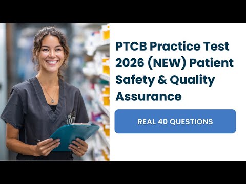 PTCB Practice Test 2026 (NEW) Patient Safety & Quality Assurance 40 Questions