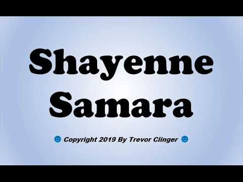 How To Pronounce Shayenne Samara