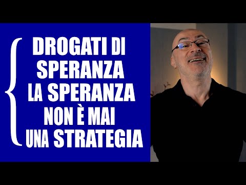 Drogati di speranza: sperare non è mai una strategia