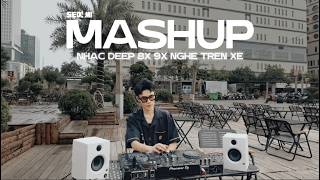 MASHUP DEEP CHILL \ NHẠC PHỤC VỤ NGHE TRÊN XE - VIỆT MIX 8X 9X BY DJ SEOMI REMIX