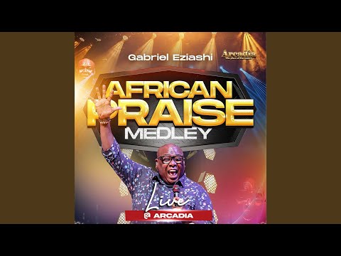 African Praise Medley Live at Arcadia