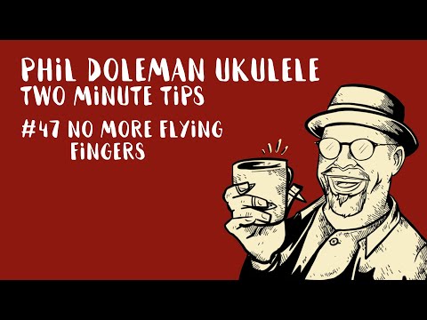 Two Minute Tips for Ukulele: #47 No More Flying Fingers