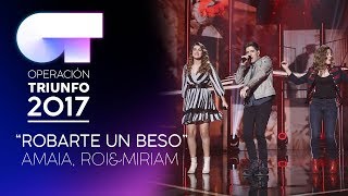 ROBARTE UN BESO - Roi, Miriam y Amaia | OT 2017 | Gala 10