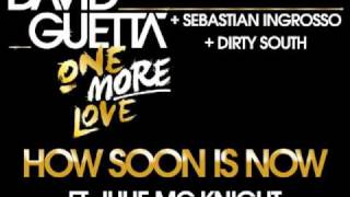 David Guetta, Sebastian Ingrosso, &amp; Dirty South - How Soon Is Now (ft Julie Mc Knight)