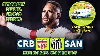 NEYMAR VOLTOU | CRB x Santos | Melhores Momentos | Copa Do Brasil | 22/05/2025