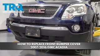 How to Replace Front Bumper Cover 2007-2016 GMC Acadia