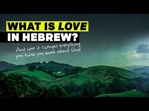 What Is LOVE In The Hebrew Language ... And Why It Will Change Your Faith!