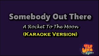 Somebody Out There - A Rocket To The Moon (Karaoke Version)