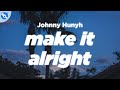 Johnny Huynh MAKE IT ALRIGHT Lyrics