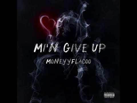 Mi'n Give Up - MoneyyFlacoo (Official Audio) prod.by#byp
