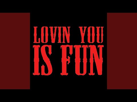 Lovin' You Is Fun