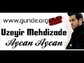 Üzeyir Mehdizade - Aycan Aycan 