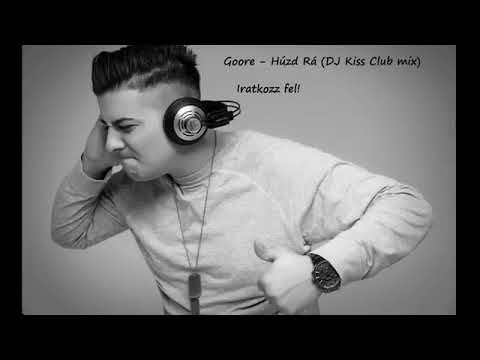 GOORE  - Húzd Rá (DJ Kiss Club mix)