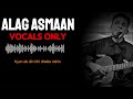 Alag Asmaan - Anuv Jain | Must Listen | Vocals Only