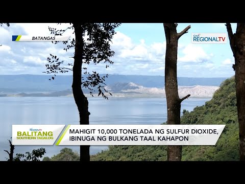 Balitang Southern Tagalog: Mahigit 10,000 tonelada ng sulfur dioxide, ibinuga ng Bulkang Taal