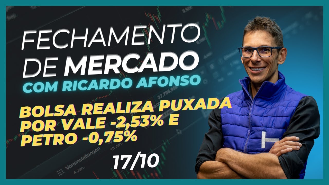 17/10: Bolsa realiza puxada por Vale -2,53% e Petro -0,75%
