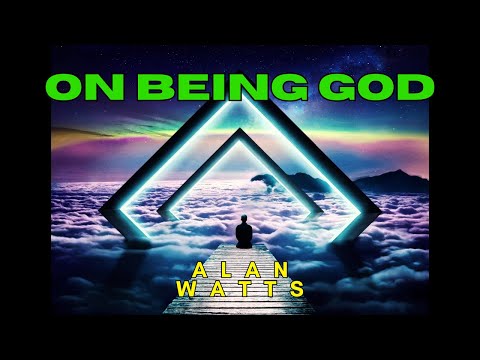 On Being GOD - Alan Watts