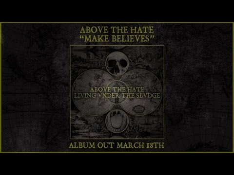 Above The Hate - Make Believes