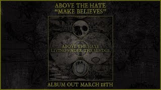 Above The Hate - Make Believes
