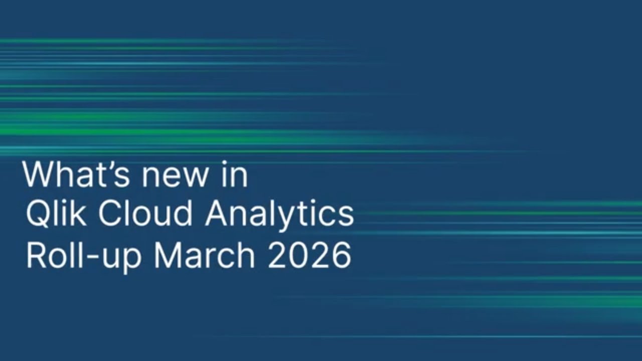 What's new in Qlik Cloud Analytics - Roll-up March 2026
