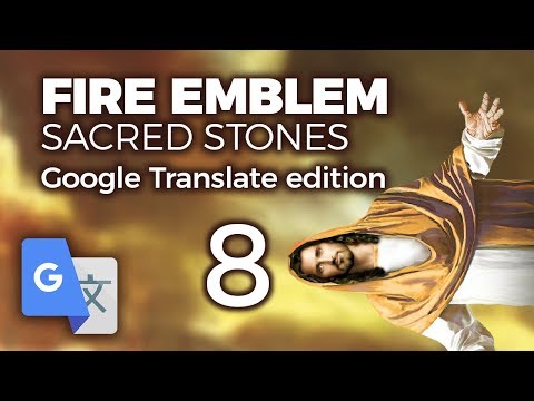 Part 8: Google Translated Fire Emblem 8 - "Horizontal Jesus"