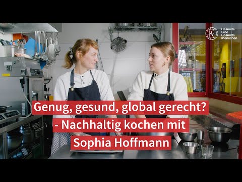 Genug, gesund, global gerecht? — Nachhaltig kochen mit Sophia Hoffmann